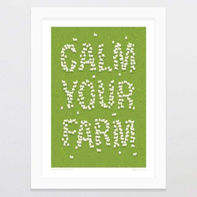 CALM THE FLOCK DOWN ART PRINT High quality fine art print on crisp white smooth matte art paper using Epson UltraChrome archival inks. Print is titled at base with signature. Calm your farm people. Rosies Gifts, Mosgiel, Dunedin